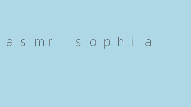 asmr sophia